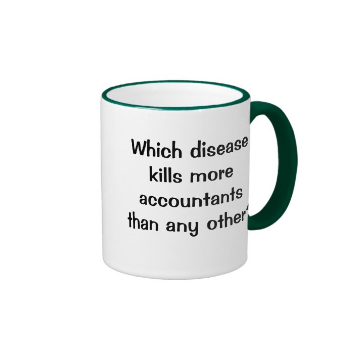 Which disease kills accountants? Funny Joke Mugs