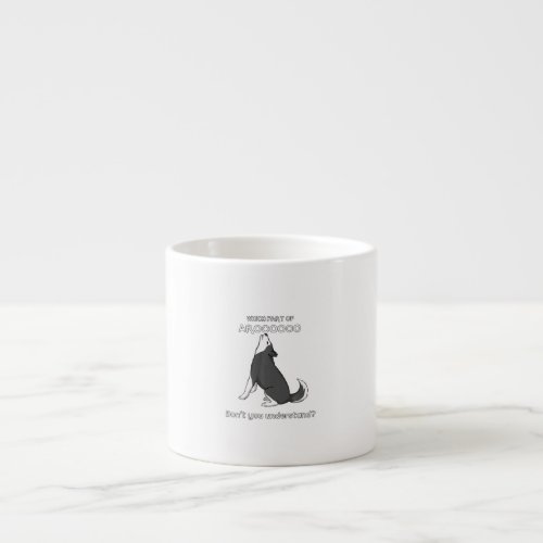Which Part Of Aroooo Dont You Understand Husky Dog Espresso Cup
