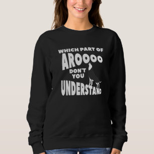 Which Part Of Aroooo Don't You Understand Siberian Sweatshirt