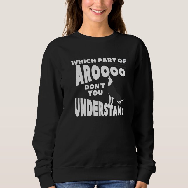 Which Part Of Aroooo Don't You Understand Siberian Sweatshirt (Front)