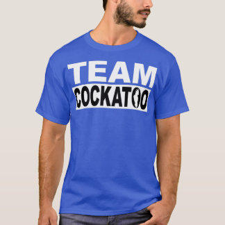 Which Team are you on Team Cockatoo an original de T-Shirt