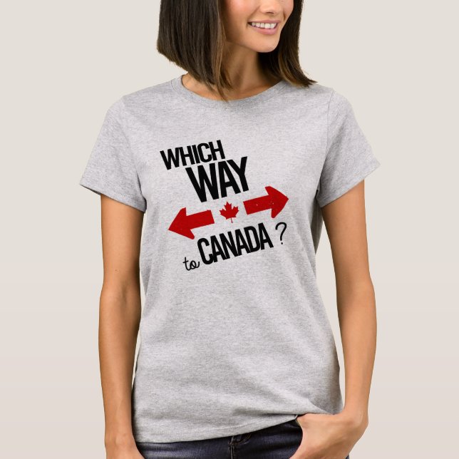 Which way to Canada -- -  - Political - T-Shirt (Front)