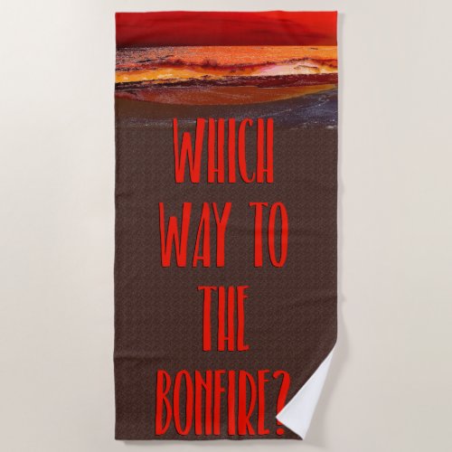 Which Way to the Bonfire Beach Towel