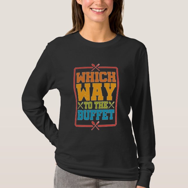 Which Way To The Buffet - -- T-Shirt (Front)