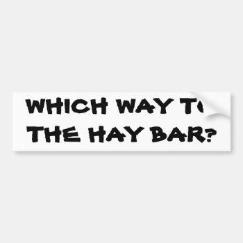Which Way To The Hay Bar Horse Trailer Bumper Sticker by talkingbumpers at Zazzle