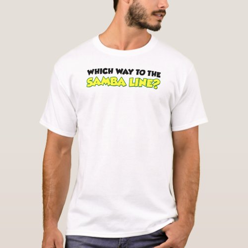 Which Way To The Samba Line T_Shirt