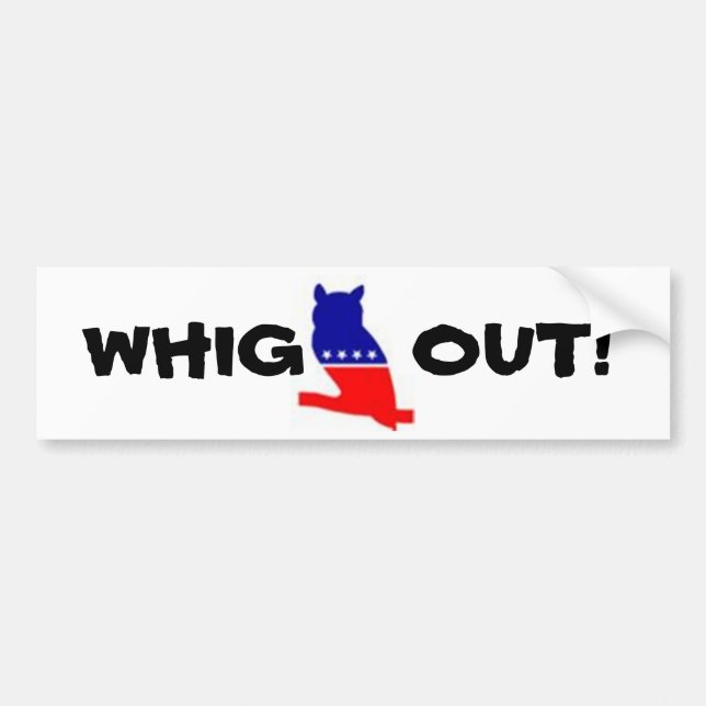 WHIG OUT! bumper sticker (Front)