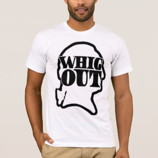 Whig Out T-Shirt