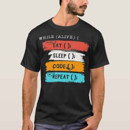 While Alive Eat Sleep Code Repeat Coder Software C T_Shirt