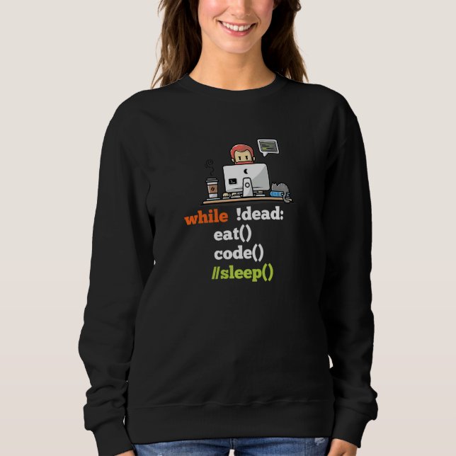While Dead Eat Code Sleep Programmer Developer Sof Sweatshirt (Front)