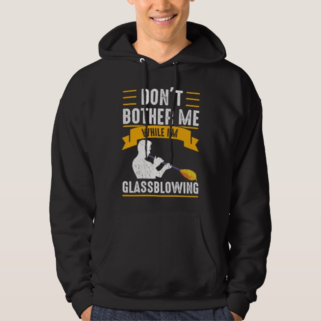 While I m Glassblowing Glassblower Glassworker Gla Hoodie (Front)