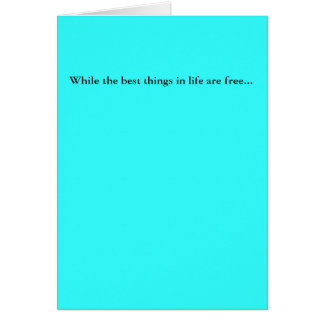 While the best things in life are free...