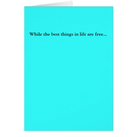 While the best things in life are free... cards (Front)