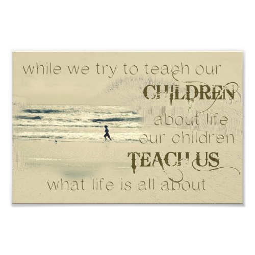 While We Try To Teach Our Children About Life Photo Print