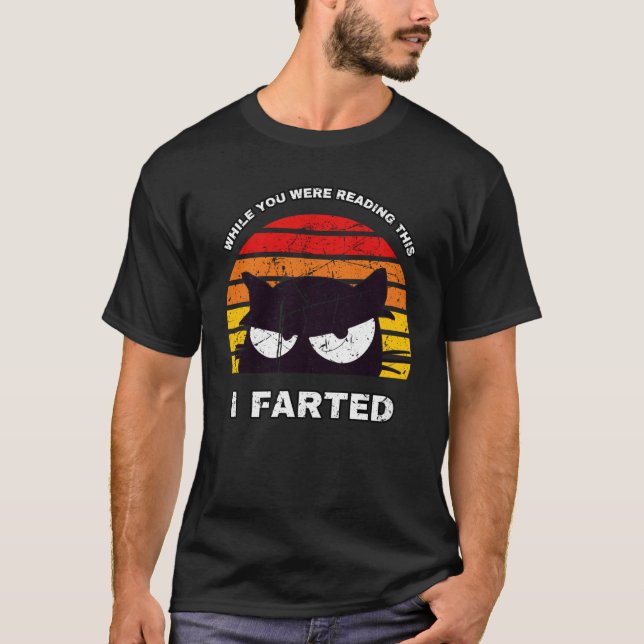 WHILE YOU WERE READING THIS I FARTED Sneaky Cat T-Shirt (Front)