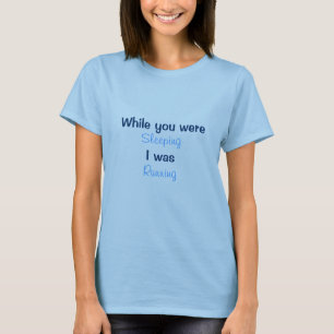 While you were sleeping... T-Shirt