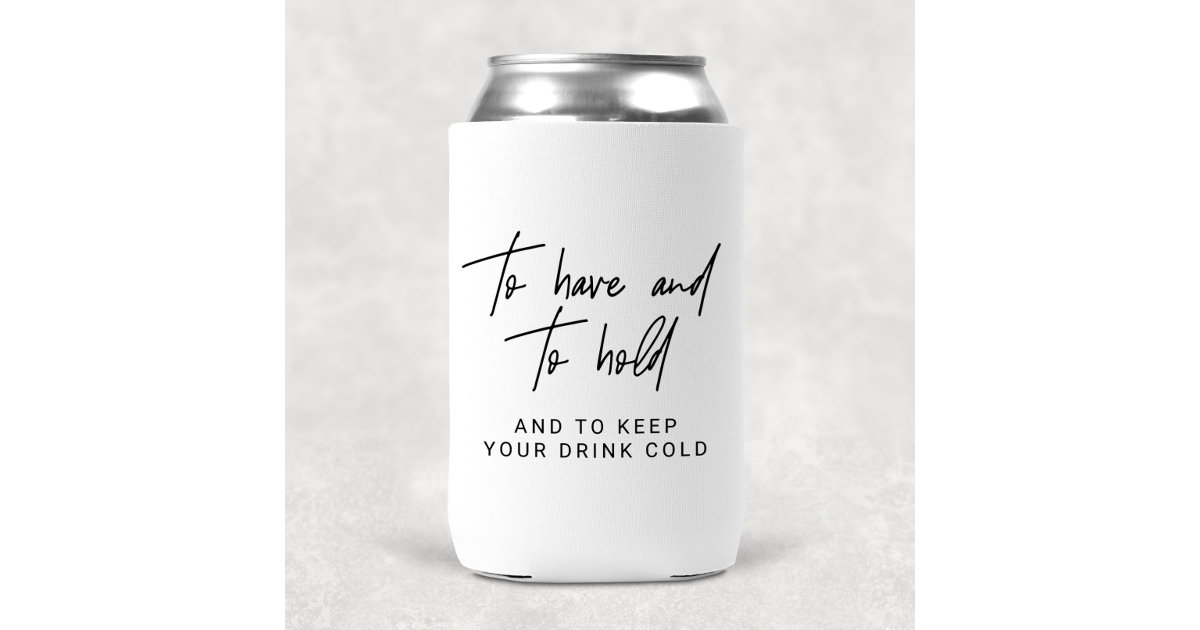 To Have and to Hold Can Koozie 