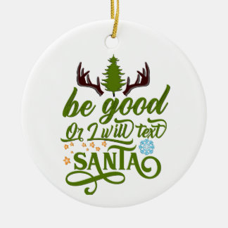 Whimsical Christmas Charm: 'Be Good or I Will Text Ceramic Ornament