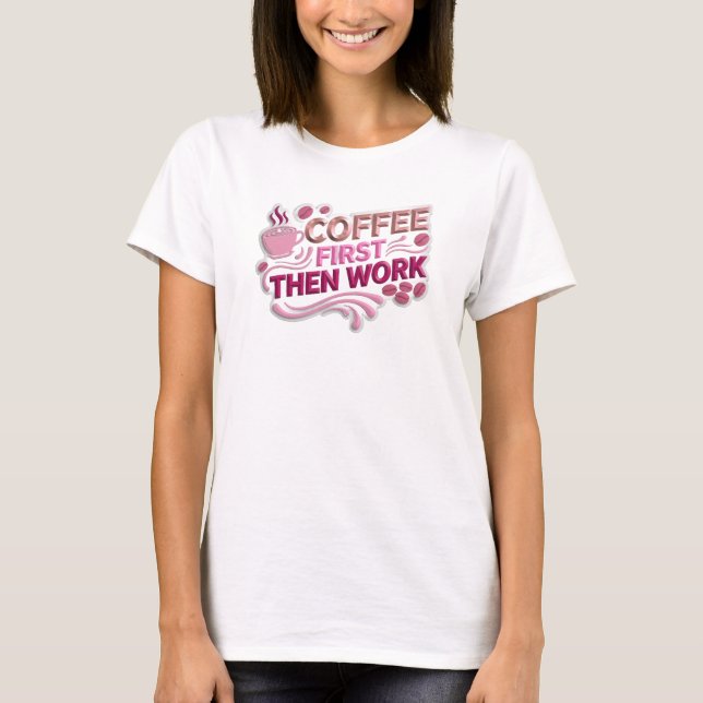 Whimsical COFFEE FIRST THEN WORK Statement Design T-Shirt (Front)