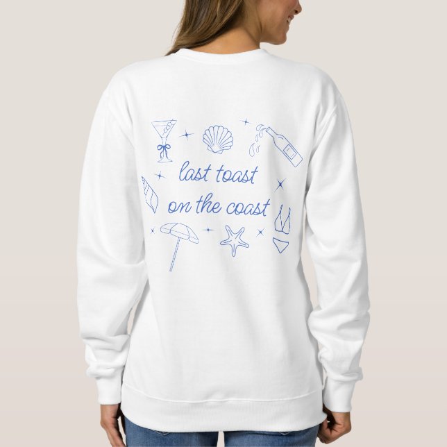 Whimsical Hand Drawn Last Toast on the Coast Sweatshirt (Back)