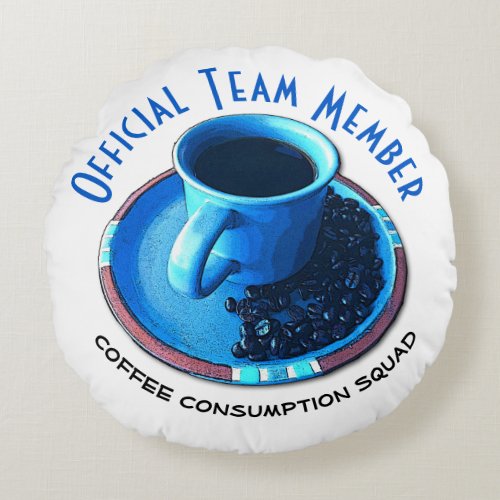 Whimsical Official Coffee Consumption Team Member Round Pillow