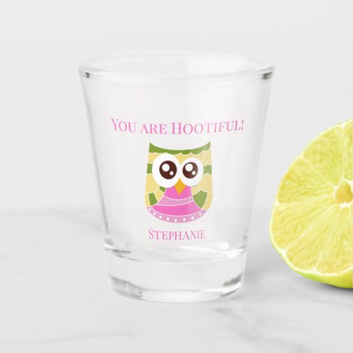 Whimsical Owl Lovers You Are Hootiful Shot Glass