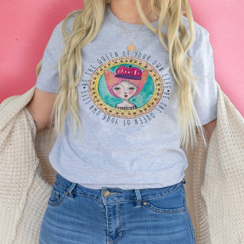 Whimsical Queen Colorful Original Art Fun Quote T_Shirt