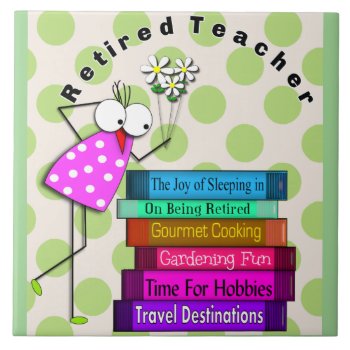 Whimsical Retired Teacher  Ceramic Tile by ProfessionalDesigns at Zazzle