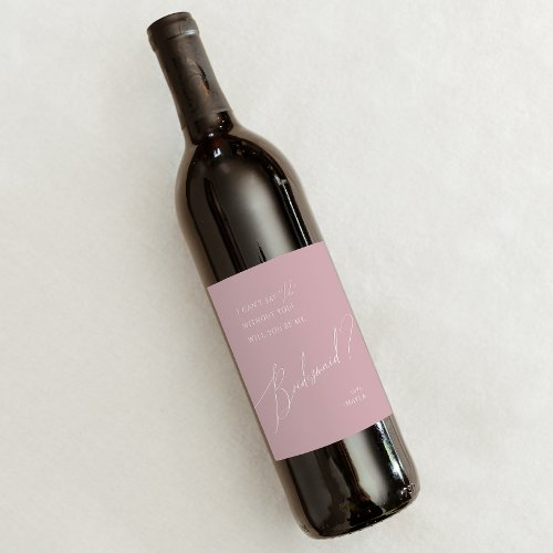 Whimsical Script  Dusty Rose Bridesmaid Proposal Wine Label