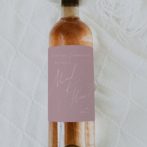 Whimsical Script Dusty Rose Maid Of Honor Proposal Wine Label