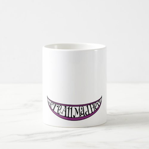 Whimsical Were All Mad Here Smile Mug