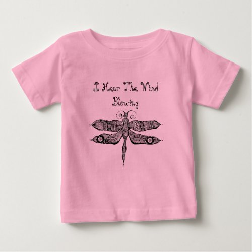 Whimsy Dragonfly I Hear The Wind Blowing Quote Baby T_Shirt