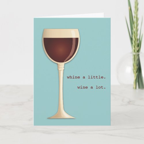 Whine a little Wine a lot Happy Birthday Card
