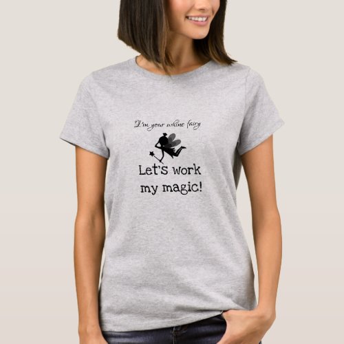 Whine Fairy Work Magic Custom Text T_Shirt