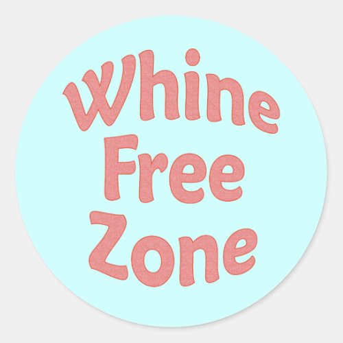 Whine Free Zone Classic Round Sticker