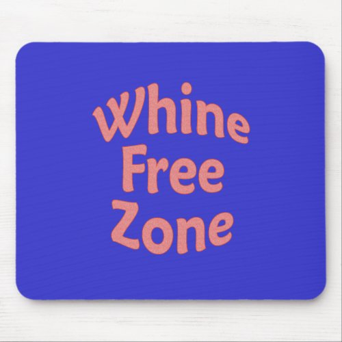 Whine Free Zone Mouse Pad