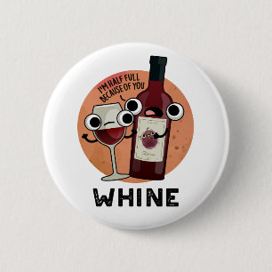 Whine Funny Wine Pun Button