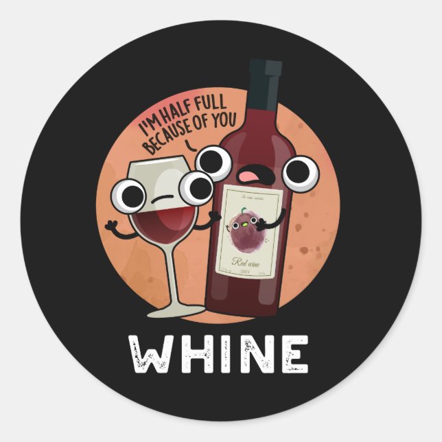 Whine Funny Wine Pun Dark BG Classic Round Sticker (Front)