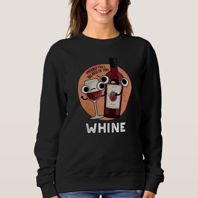 Whine Funny Wine Pun Dark BG Sweatshirt (Front)