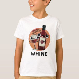 Whine Funny Wine Pun  T-Shirt