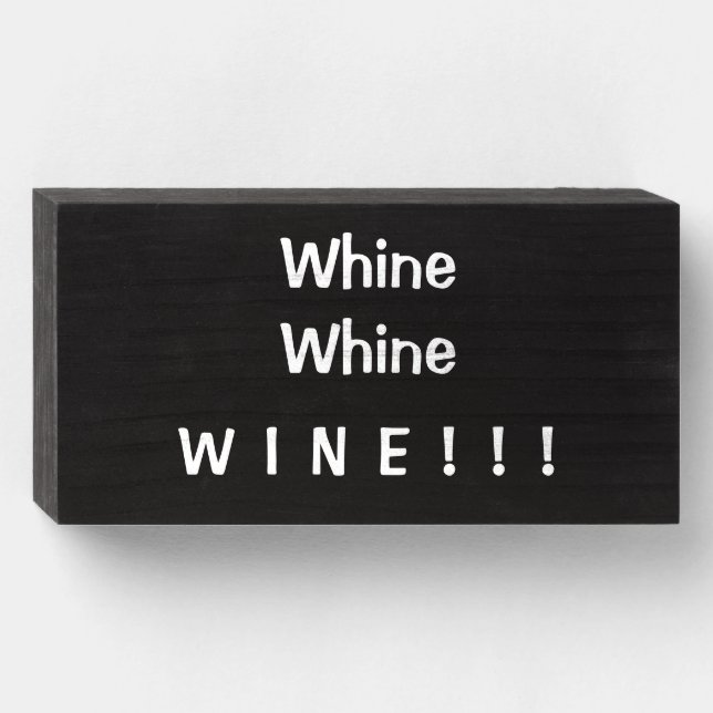 "Whine Whine WINE" Funny Wood Box Sign (Front Horizontal)