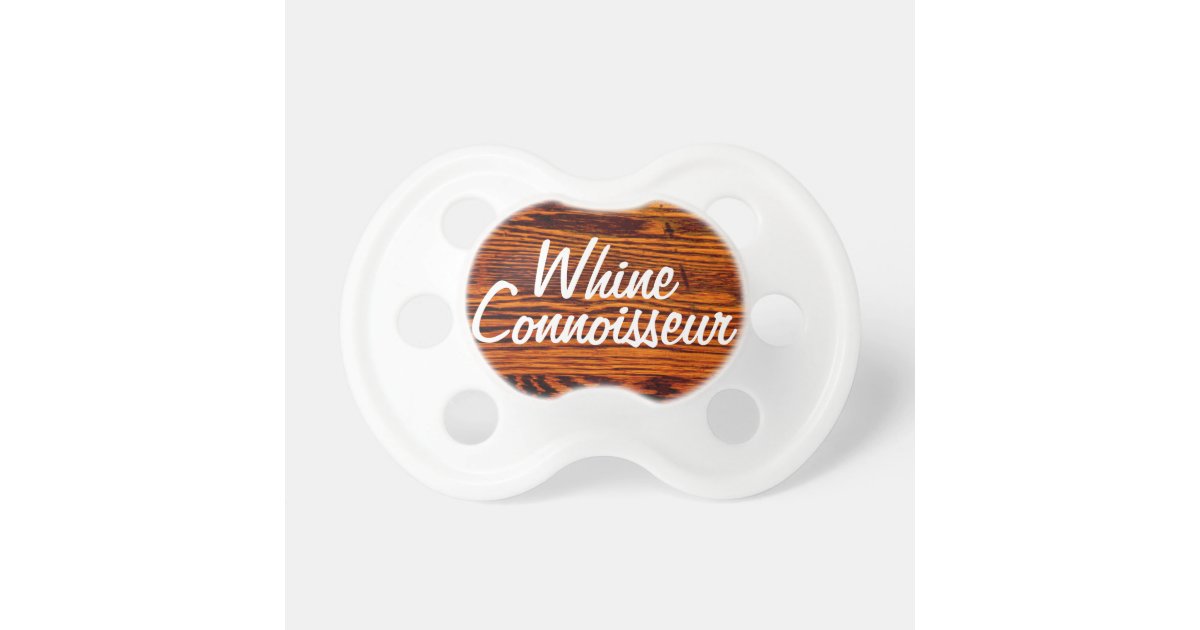Whine Wine Connoisseur Funny Baby Pacifier Zazzle