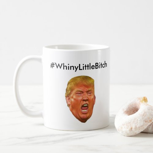 WhineyLittleBitch Anti Donald Trump Coffee Mug