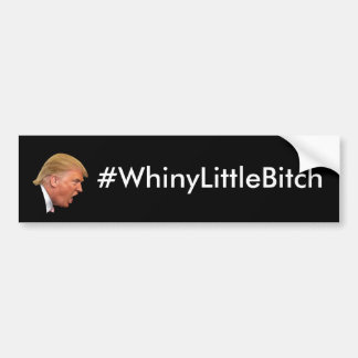 #WhineyLittleBitch Anti-Trump personalized Bumper Sticker