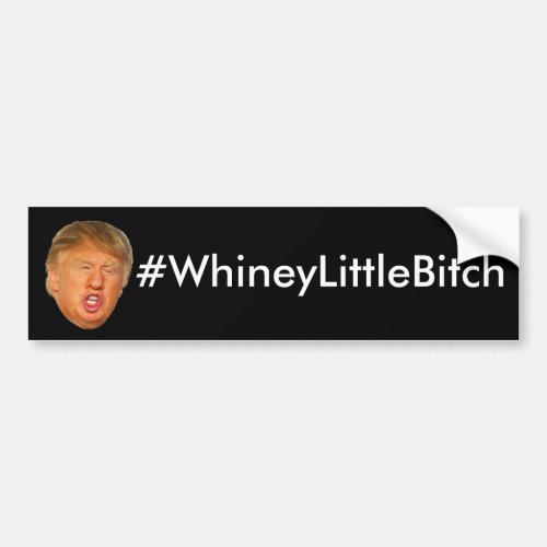 WhineyLittleBitch Bumper Sticker