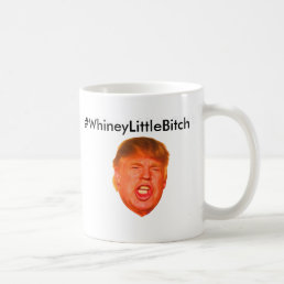 #WhineyLittleBitch Coffee Mug