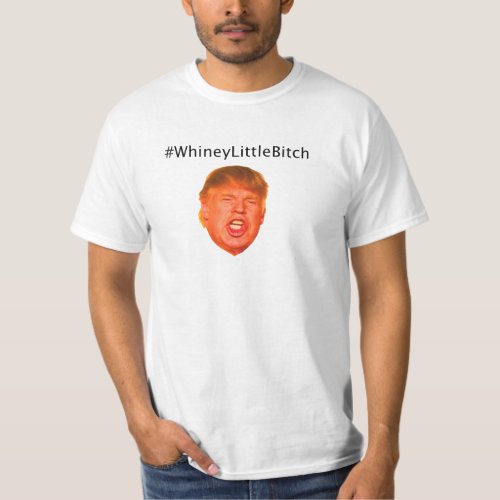 WhineyLittleBitch T_Shirt