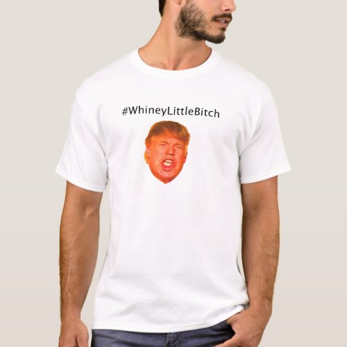 WhineyLittleBitch T_Shirt
