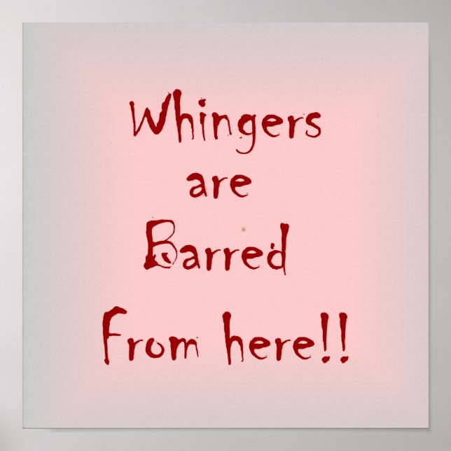 "Whingers Are Barred From Here"  >  Poster Prints (Front)