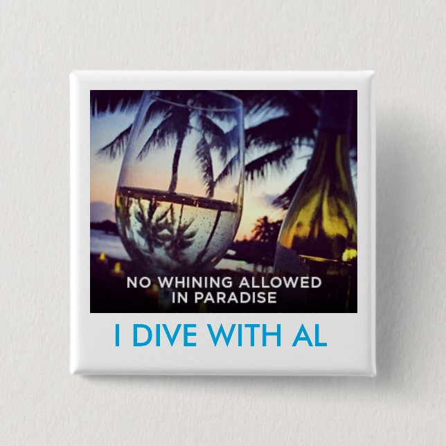 Whining Not Allowed In Paradise, I Dive With Al Button (Front)